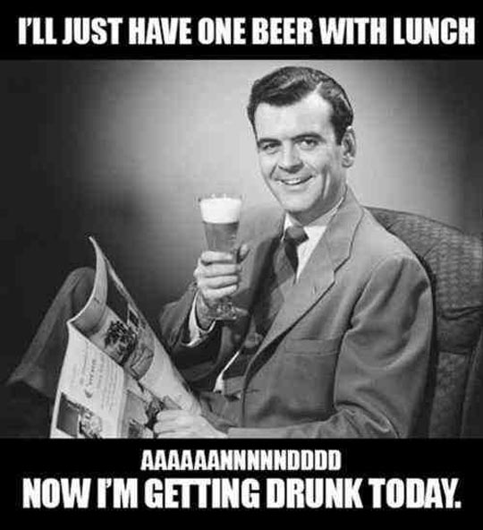 Funny-Alcohol-Meme-I-Will-Just-Have-One-Beer-With-Lunch